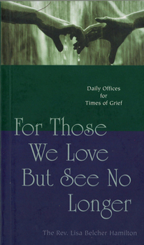 Paperback For Those We Love But See No Longer: Daily Offices for Times of Grief Book