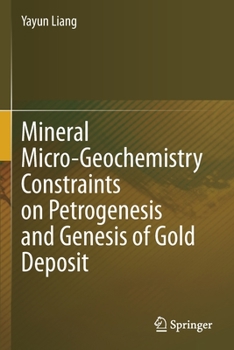 Paperback Mineral Micro-Geochemistry Constraints on Petrogenesis and Genesis of Gold Deposit Book