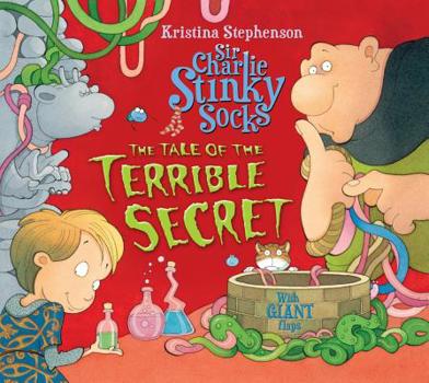 Sir Charlie Stinky Socks and the Tale of the Terrible Secret - Book  of the Sir Charlie Stinky Socks