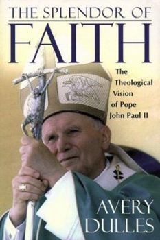 Paperback The Splendor of Faith: The Theological Vision of Pope John Paul II Book