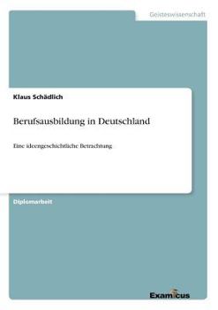 Paperback Berufsausbildung in Deutschland: Eine ideengeschichtliche Betrachtung [German] Book