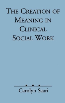 Hardcover The Creation of Meaning in Clinical Social Work Book