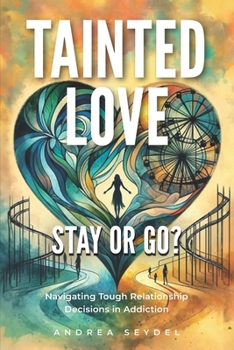 Paperback Tainted Love: Stay or Go? Navigating Tough Relationship Decisions in Addiction Book