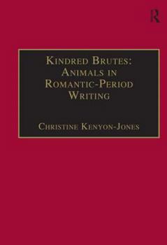 Kindred Brutes: Animals in Romantic-Period Writing (Nineteenth Century Series)