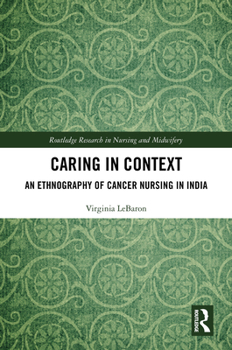 Hardcover Caring in Context: An Ethnography of Cancer Nursing in India Book