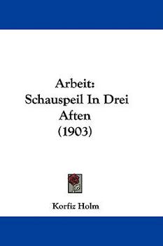 Hardcover Arbeit: Schauspeil In Drei Aften (1903) Book