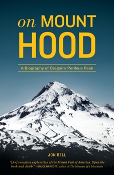 Paperback On Mount Hood: A Biography of Oregon's Perilous Peak Book