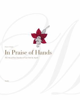 Hardcover In Praise of Hands: The Art of Fine Jewelry at Van Cleef & Arpels Book