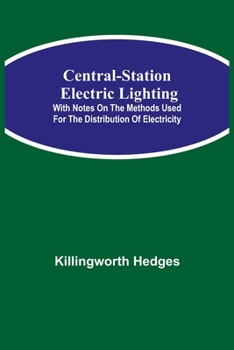 Paperback Central-Station Electric Lighting; With Notes On The Methods Used For The Distribution Of Electricity Book