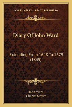 Paperback Diary Of John Ward: Extending From 1648 To 1679 (1839) Book
