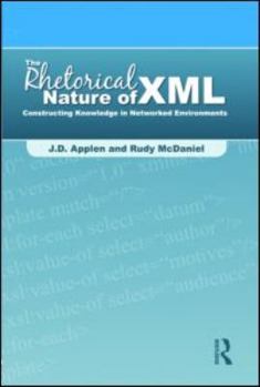 Paperback The Rhetorical Nature of XML: Constructing Knowledge in Networked Environments Book