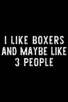 I Like Boxers And Maybe Like 3 People: I Like Boxers And Maybe Like 3 People Funny Dog Lover Gift  Journal/Notebook Blank Lined Ruled 6x9 100 Pages