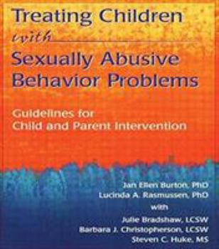 Paperback Treating Children with Sexually Abusive Behavior Problems: Guidelines for Child and Parent Intervention Book