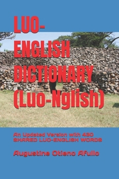 LUO- ENGLISH DICTIONARY (Luo-Nglish): An Updated Version with 430 SHARED LUO-ENGLISH WORDS (LUONGLISH / ENGLUO)