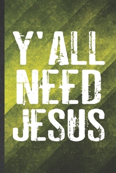 Paperback Y'all Need Jesus: Funny Sunday Church Jesus Lined Notebook/ Blank Journal For Christian Faith, Inspirational Saying Unique Special Birth Book