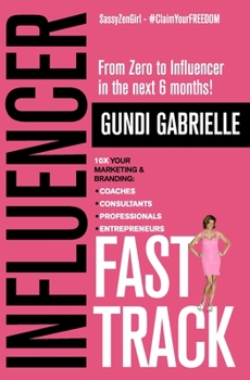 Paperback Influencer Fast Track: From Zero to Influencer in the next 6 Months!: 10X Your Marketing & Branding for Coaches, Consultants, Professionals & Book