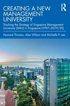Paperback Creating a New Management University: Tracking the Strategy of Singapore Management University (SMU) in Singapore (1997-2019/20) Book
