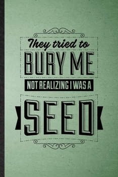 Paperback They Tried to Bury Me Not Realizing I Was a Seed: Lined Notebook For Mexican Proverb. Ruled Journal For Book Life Quote. Unique Student Teacher Blank Book