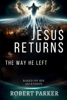Paperback Jesus Returns the Way He Left: Based on His Ascension Book