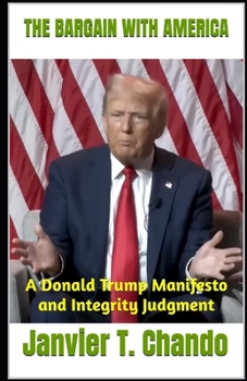 Paperback The Bargain with America: A Donald Trump Manifesto and Integrity Judgment Book