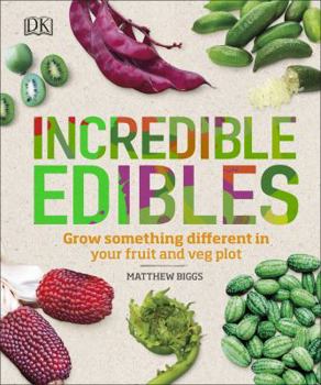 Hardcover Incredible Edibles: Grow Something Different in Your Fruit and Veg Plot Book
