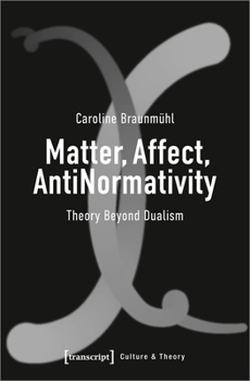 Paperback Matter, Affect, Antinormativity: Theory Beyond Dualism Book