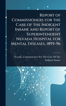 Report of Commissioners for the Care of the Indigent Insane and Report of Superintendent Nevada Hospital for Mental Diseases, 1895-96