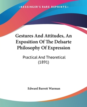 Paperback Gestures And Attitudes, An Exposition Of The Delsarte Philosophy Of Expression: Practical And Theoretical (1891) Book
