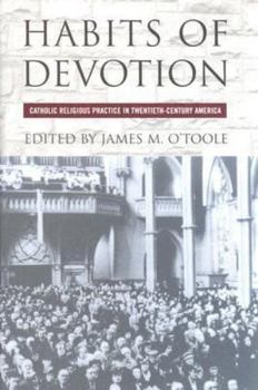 Hardcover Habits of Devotion: Catholic Religious Practice in Twentieth-Century America Book
