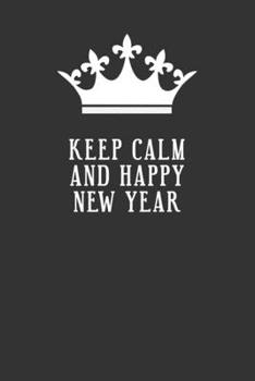 KEEP CALM AND HAPPY NEW YEAR: Blank Lined Journal , (122 Page, 6 x 9 inch) Soft Cover, Matte Finish
