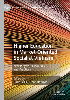 Paperback Higher Education in Market-Oriented Socialist Vietnam: New Players, Discourses, and Practices Book