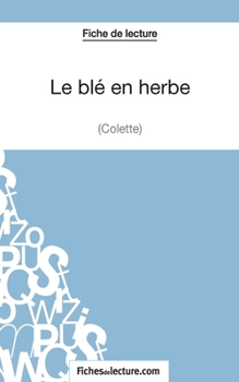 Paperback Le blé en herbe de Colette (Fiche de lecture): Analyse complète de l'oeuvre [French] Book