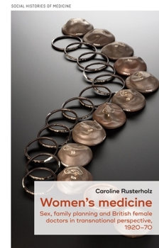 Women's Medicine: Family Planning and British Female Doctors in Transnational Perspective, 1920-70