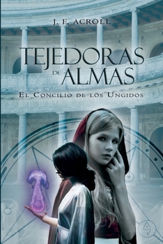 Paperback Tejedoras de Almas: El Concilio de Los Ungidos: Primera Parte de la Saga de Fantasía Épica [Spanish] Book