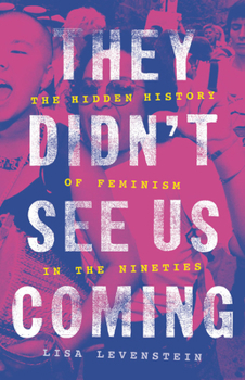 Hardcover They Didn't See Us Coming: The Hidden History of Feminism in the Nineties Book