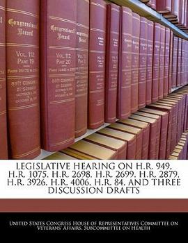 Legislative Hearing On H.R. 949, H.R. 1075, H.R. 2698, H.R. 2699, H.R. 2879, H.R. 3926, H.R. 4006, H.R. 84, And Three Discussion Drafts
