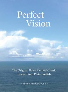 Hardcover Perfect Vision: The Original Bates Method Classic Revised into Plain English Book