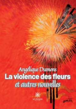 Paperback La violence des fleurs et autres nouvelles [French] Book