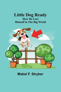 Paperback Little Dog Ready: How He Lost Himself in the Big World Book