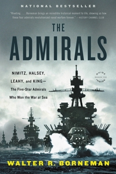 The Admirals: Nimitz, Halsey, Leahy, and King—the Five-Star Admirals Who Won the War at Sea