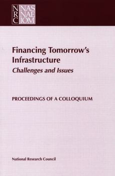 Paperback Financing Tomorrow's Infrastructure: Challenges and Issues: Proceedings of a Colloquium Book