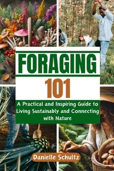 Paperback Foraging 101: A Practical and Inspiring Guide to Living Sustainably and Connecting with Nature Book