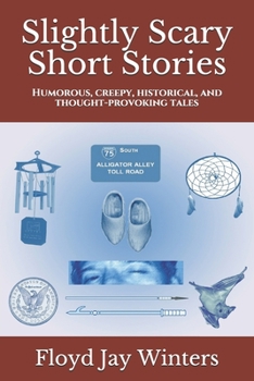 Paperback Slightly Scary Short Stories: Humorous, creepy, historical, and thought-provoking tales Book