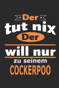 Paperback Der tut nix Der will nur zu seinem Cockerpoo: Hund Notizbuch, Geburtstag Geschenk Buch, Notizblock, 110 Seiten, Verwendung auch als Dekoration in Form [German] Book