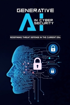 Paperback Generative AI in Cybersecurity - Redefining Threat Defense in the Current Era Book