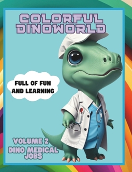 Paperback Colorful Dinoworld VOL 2: Dino Medical Jobs: A Dinosaur Coloring Book for Fun and Learning Book