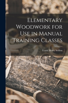 Paperback Elementary Woodwork for Use in Manual Training Classes Book