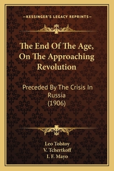 Paperback The End Of The Age, On The Approaching Revolution: Preceded By The Crisis In Russia (1906) Book