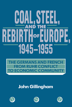 Hardcover Coal, Steel, and the Rebirth of Europe, 1945 1955: The Germans and French from Ruhr Conflict to Economic Community Book