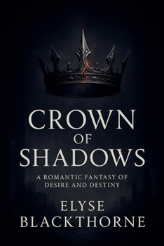 Crown of Shadows: A Romantic Fantasy of Desire and Destiny